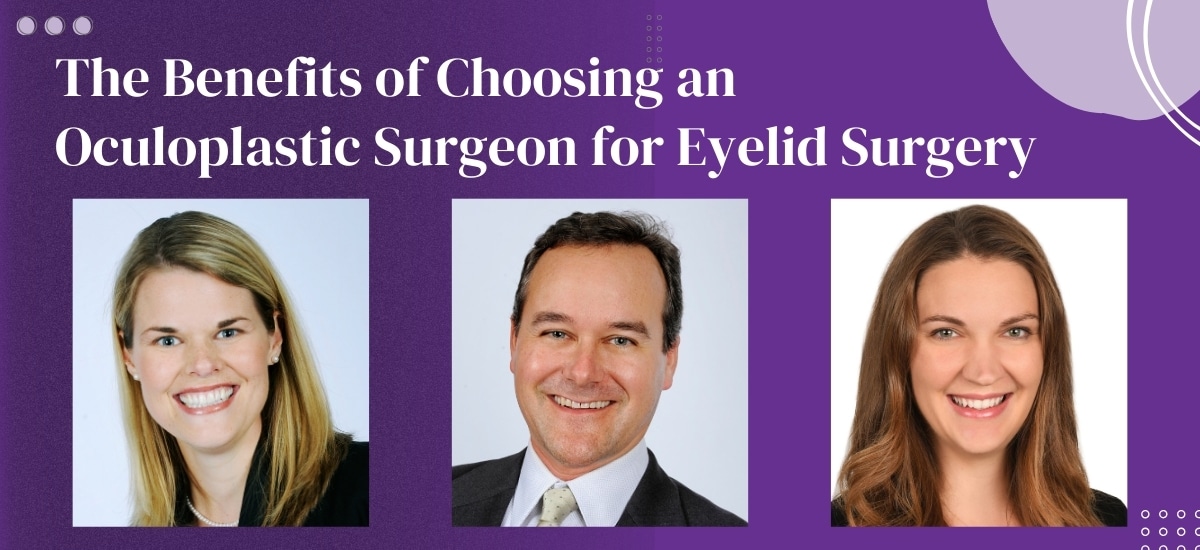 The Benefits of Choosing an Oculoplastic Surgeon for Eyelid Surgery ...